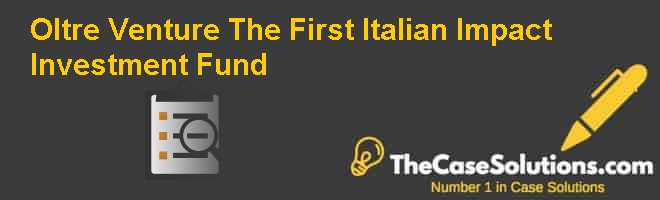 Oltre Venture: The First Italian Impact Investment Fund Case Solution